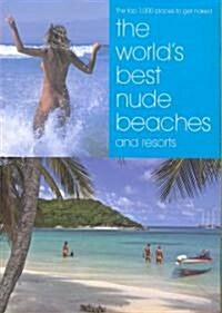 The Worlds Best Nude Beaches: The Top 1,000 Places to Get Naked (Paperback)