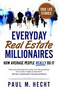 Everyday Real Estate Millionaires: How Average People Really Do It (Paperback)