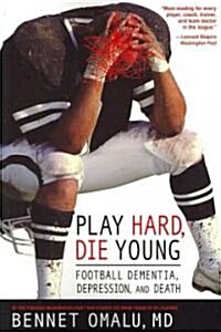 Play Hard, Die Young: Football Dementia, Depression, and Death (Paperback)
