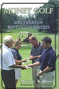 Money Golf: 600 Years of Bettin on Birdies (Paperback)