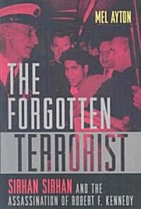 The Forgotten Terrorist: Sirhan Sirhan and the Assassination of Robert F. Kennedy (Paperback)