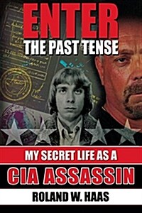 Enter the Past Tense: My Secret Life as a CIA Assassin (Paperback)