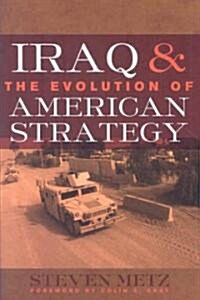 Iraq & the Evolution of American Strategy (Hardcover)