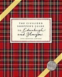 The Civilized Shoppers Guide to Edinburgh and Glasgow (Paperback)