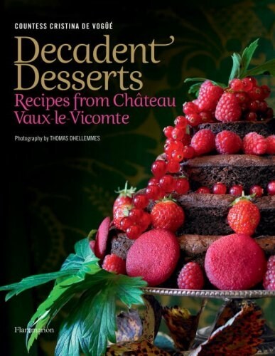 Decadent Desserts: Recipes from Chateau Vaux-Le-Vicomte (Hardcover)