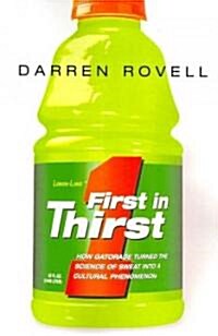 First in Thirst: How Gatorade Turned the Science of Sweat Into a Cultural Phenomenon (Paperback)