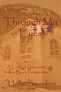 Through My Eyes: A History of Lancaster from a Black Perspective (Paperback)