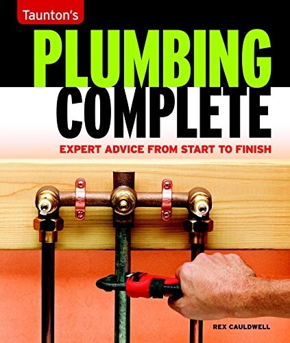 Tauntons Plumbing Complete: Expert Advice from Start to Finish (Paperback)