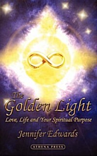 The Golden Light: Love, Life and Your Spiritual Purpose (Paperback)