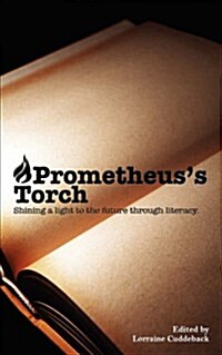 Prometheuss Torch: Shining a Light to the Future Through Literacy (Paperback)