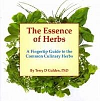The Essence of Herbs: A Fingertip Guide to the Common Culinary Herbs (Paperback)