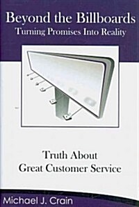 Beyond the Billboards: Truth about Great Customer Service (Hardcover)