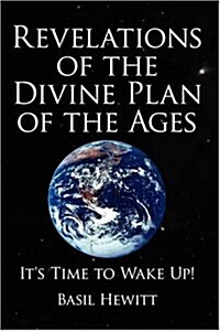 Revelations of the Divine Plan of the Ages: Its Time to Wake Up! (Paperback)