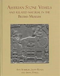 Assyrian Stone Vessels and Related Material in the British Museum (Hardcover)