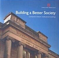 Building a Better Society : Liverpools Historic Institutional Buildings (Paperback)