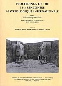 Proceedings of the 51st Rencontre Assyriologique Internationale, Held at the Oriental Institute of the University of Chicago, July 18-22, 2005. (Paperback)