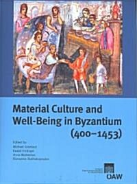 Material Culture and Well-Being in Byzantium (400-1453): Proceedings of the International Conference (Cambridge, 8-10 September 2001) (Paperback)