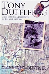 Tony Dufflebag ...and Other Remembrances of the War in Korea: A Soldiers Story (Paperback)