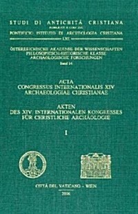 Akten Des 14. Internationalen Kongresses Fur Christliche Archaologie: Fruhes Christentum Zwischen ROM Und Konstantinopel (Hardcover)