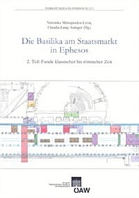 Die Basilika Am Staatsmarkt in Ephesos. 2. Teil: Funde Klassischer Bis Romischer Zeit (Paperback)
