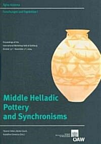 Middle Healladic Pottery and Synchronisms: Proceedings of the International Workshop Held at Salzburg October 31st - Novemer 2nd, 2004 (Paperback)
