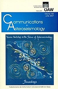 Communications in Asteroseismology. Vol. 150, 2007 Vienna Workshop on the Future of Asteroseismology (Paperback)