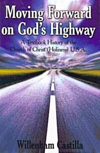 Moving Forward on Gods Highway: A Textbook History of the Church of Christ (Holiness) U.S.A. (Hardcover)