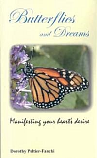 Butterflies and Dreams: Manifesting Your Hearts Desire (Paperback)