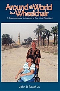 Around the World in a Wheel Chair: A Motivational Adventure for the Disabled (Hardcover)