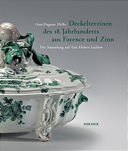 Deckelterrinen Des 18. Jahrhunderts Aus Fayence Und Zinn: Eine Sammlung Auf Gut Hohen Luckow (Paperback)