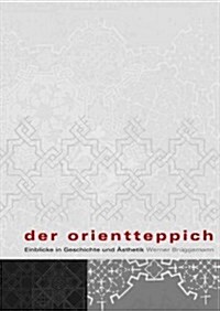 Der Orientteppich: Einblicke in Geschichte Und Asthetik (Hardcover)