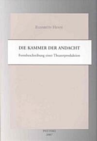 Die Kammer Der Andacht: Formbeschreibung Einer Theaterproduktion (Paperback)