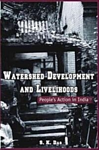 Watershed Development and Livelihoods : People’s Action in India (Hardcover)