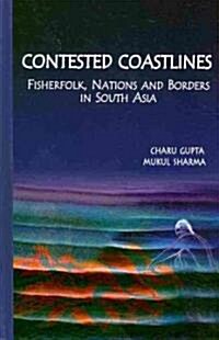 Contested Coastlines : Fisherfolk, Nations and Borders in South Asia (Hardcover)