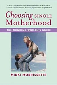 [중고] Choosing Single Motherhood: The Thinking Woman‘s Guide (Paperback)
