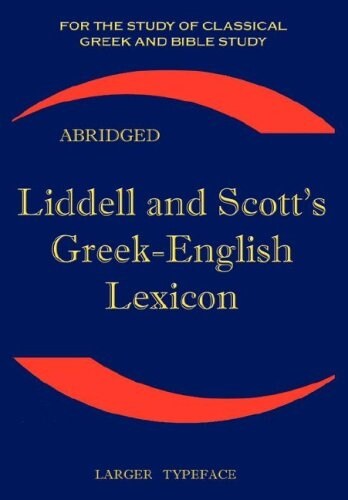 Liddell and Scotts Greek-English Lexicon : Original Edition, Republished in Larger and Clearer Typeface (Paperback, Abridged ed)