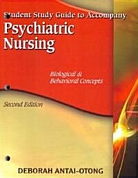 Student Study Guide for Antai-Otongs Psychiatric Nursing: Biological & Behavioral Concepts, 2nd (Paperback, 2, Study Guide)