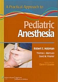 A Practical Approach to Pediatric Anesthesia (Paperback, 1st)
