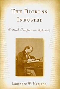 The Dickens Industry: Critical Perspectives 1836-2005 (Hardcover)