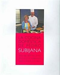 La cocina domestica de Pedro Subijana/ The Homemade Cooking of Pedro Subijana (Paperback)