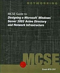 MCSE Guide to Designing a Microsoft Windows Server 2003 Active Directory and Network Infrastructure (Paperback, 1st)