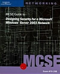 70-298: MCSE Guide to Designing Security for Microsoft Windows Server 2003 Network (Paperback)