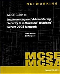 70-299 MCSE Guide to Implementing and Administering Security in a Microsoft Windows Server 2003 Network (Paperback)