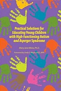 Practical Solutions for Educating Young Children with High Functioning Autism and Asperger Syndrome (Paperback)