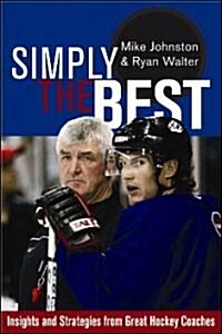 Simply the Best: Insights and Strategies from Great Hockey Coaches (Paperback, 2)