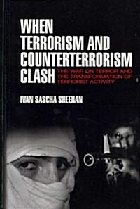 When Terrorism and Counterterrorism Clash: The War on Terror and the Transformation of Terrorist Activity (Hardcover)