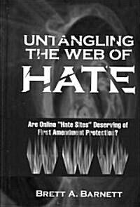 Untangling the Web of Hate: Are Online Hate Sites Deserving of First Amendment Protection? (Hardcover)