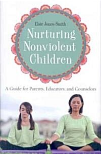 Nurturing Nonviolent Children: A Guide for Parents, Educators, and Counselors (Hardcover)