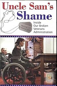 Uncle Sams Shame: Inside Our Broken Veterans Administration (Hardcover)