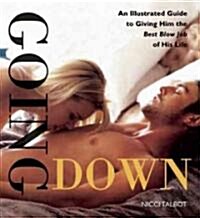 Going Down: An Illustrated Guide to Giving Him the Best Blow Job of His Life (Paperback)